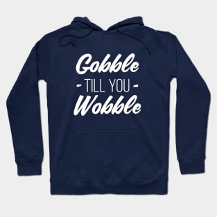 Gobble till you Wobble Hoodie